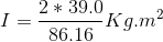 I=\frac{2*39.0}{86.16} Kg.m^{2}