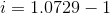 i= 1.0729 – 1