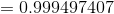 =0.999497407