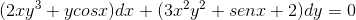 (2xy^{3}+ycosx)dx+(3x^{2}y^{2}+senx+2)dy=0