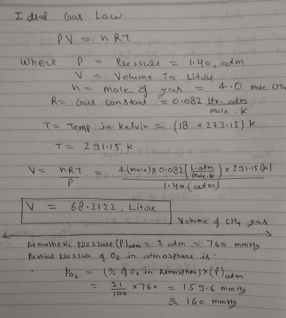 I deal Cras Law PV = nRT Where p - Pressure = 1.4o, catm V = Volume in Litou na mole of gaas = 4.0 mole (My R= Gres constant