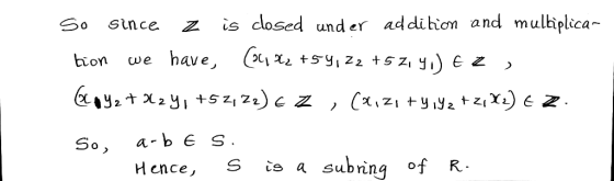 So since z is closed under addihiom and multiplica- се und єї tion we have, z s) Zl So, a-b S Hence, S te a subring of R