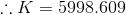 ::K = 5998.609