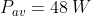 P_{av}=48\: W