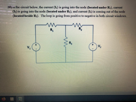 20) In the circuit below, the current (11) is going into the node (located under Rı), current (12) is going into the node (lo