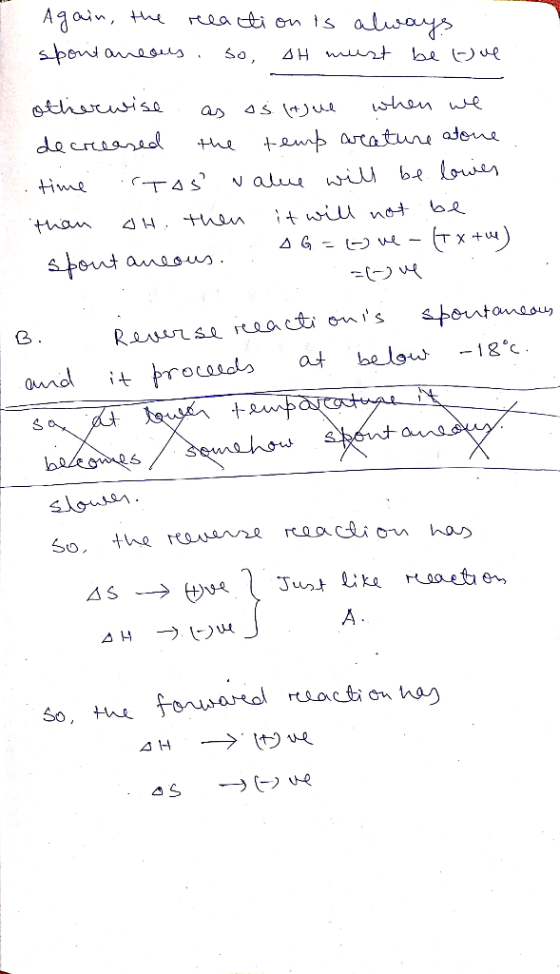Again, the reeaction is always spontaneous. so, AH must be love otherwise as as ifjue when we decreased the temp areature alo