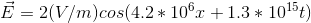E = 2(V/m)cos(4.2 * 10x +1.3 * 1015)