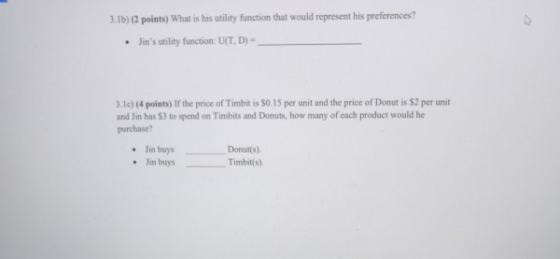 3.1b) (2 points) What is his utility function that would represent his preferences? • Jins utility function: UT, D) - 3.1c)