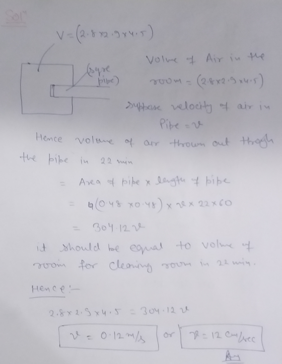 v = (2.8 72.9 8415) es are pipe) volme of Air in the room - (2.8 x 2.9x415) suppose velocity of air in Pipe - v Hence volume