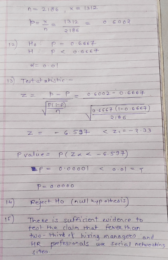 n - 2186 x = 1312 p= ² = 1312 2186 = o. 6002 12. Ho: H: P = 0.6667 P < 0.6667 de Oo 13) Text statistic :- z = p - P - 0.6002