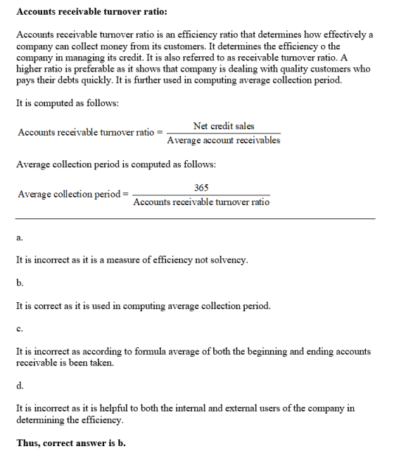 Accounts receivable turnover ratio: Accounts receivable turnover ratio is an efficiency ratio that determines how effectively