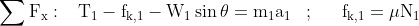 \sum\mathrm{F_{x}}: \begin{matrix} & \end{matrix} \mathrm{T_{1}-f_{k,1}-W_{1}\sin\theta=m_{1}a_{1}} \begin{matrix} & ; && \end{matrix} \mathrm{f_{k,1}=\mu N_{1}}