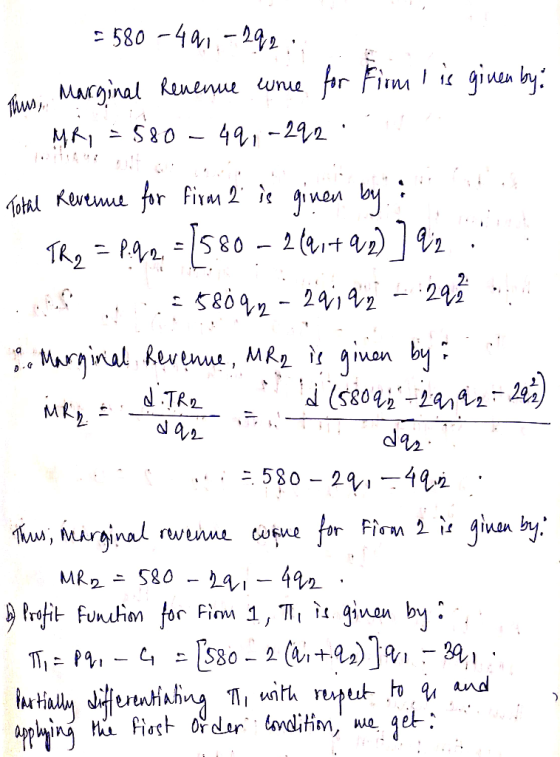 = 580 -40..-29214 Thus, Marginal Revenue wree for Firm is given by: MR, = 580 – 49,-292: Total Revenue for firm 2 is given by