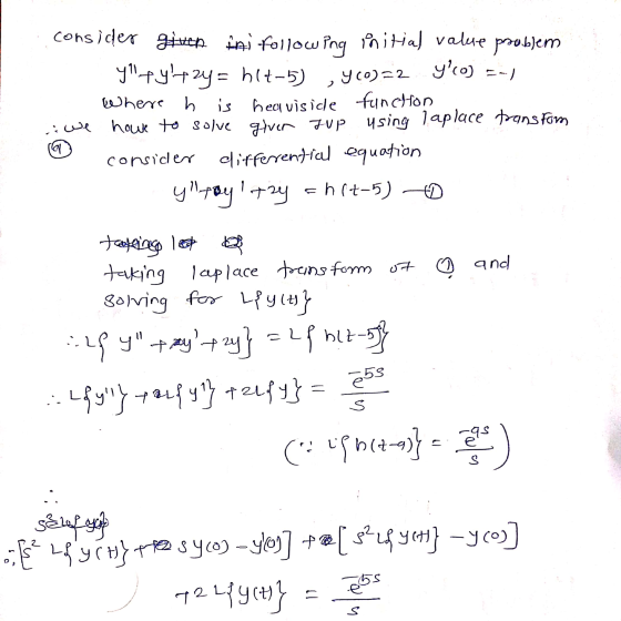 consider given ini following initial value problem Y+y+zy = h17-55) ,Y 20)=2 yo) =-) Where h is heaviside function have to
