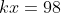 kx = 98