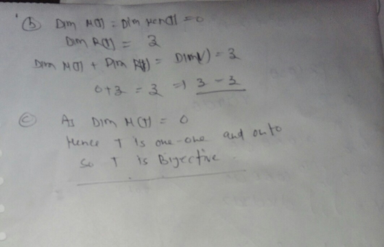 6 DM Mo Dim penal son Dim Ro = 3 Dim Mo + Pro Rt) = DIM)=3 0+3=3 = 3 - 3 6 AS DIM M = 0 Hence T is one one and on to so I ts