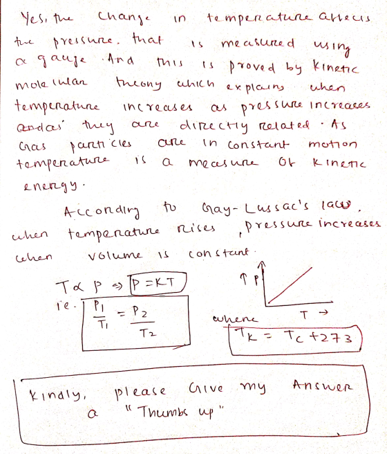 Yes, the change in temperature alleurs the pressure that is measured using a gauge And this is proved by kinetic mole inlan t