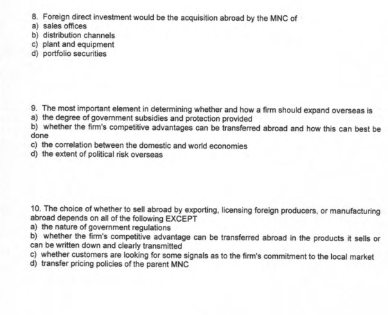 8. Foreign direct investment would be the acquisition abroad by the MNC of a) sales offices b) distribution channels c) plant