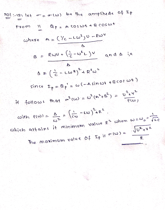 sol :-121 let olw) be the amplitude of Ip 11 From il Op-A Coswt + BicoSwt -Rov where A = Clic-ew?,0 RwU+ (-whe ju B and a ie