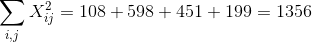 \sum_{i,j} X_{ij}^2 = 108+598+451+199 = 1356