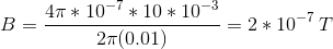 B= 47 * 10-7* 10 * 10-3 -= 2 * 10-?T 27(0.01)