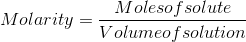 Molesof solute Volumeo f solution Molarity -