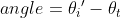 angle=\theta _{i}{}'-\theta _{t}
