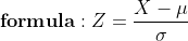 \mathbf{formula:}\;Z=\frac{X-\mu}{\sigma}