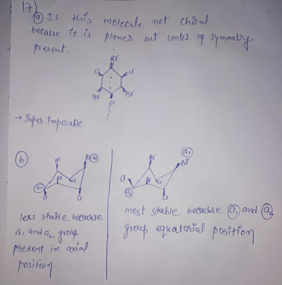 17) a Is this molecule not chiral. because it is planes but center of symmetry present. Super imposable most stable because (