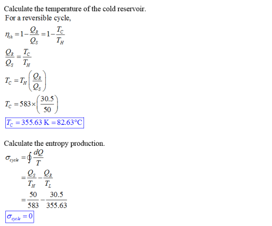 Calculate the temperature of the cold reservoir For a reversible cycle, th Os TH 30.5 Tc -583x Tc -355.63 K 82.63°C Calculate