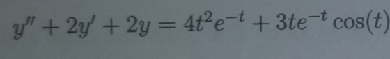 y + 2y + 2y = 4tet + 3te-t cos(t)