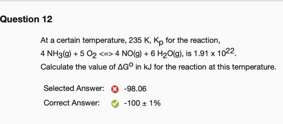 Question 12 At a certain temperature, 235 K, Kp for the reaction, 4 NH3(g) + 5 O2 <=> 4 NO(g) + 6 H2O(g), is 1.91 x 1022. Cal