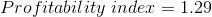 Profitability \ index = 1.29