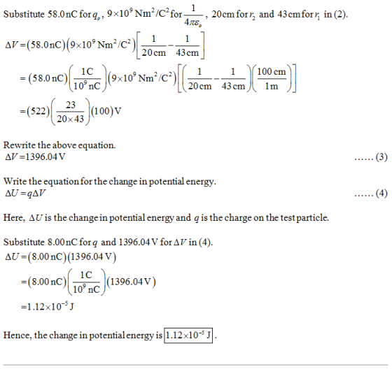 1 20cm for r and 43cmfor, in (2). 47tE Substitute 58.0 nC for q,, 9x10Nm2/C2 for- 1 (58.0nC) (9x109 Nm2/C2 1 AV 20 cm 43 cm