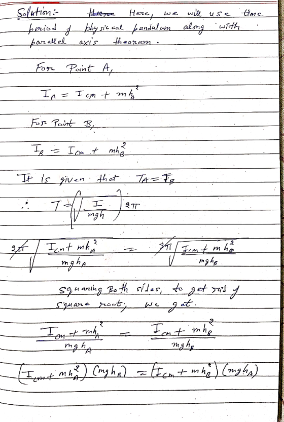 time Solution : Here Here, we will use beriod of physic cal pendulum along with par alliel axis theorem . For Paint A, IA = 1