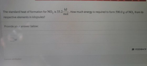 The standard heat of formation for NO, is 33.2- respective elements in kilojoules? kJ mol How much energy is required to form