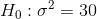 H_0:\sigma^2=30