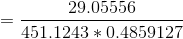 =\frac{ 29.05556 }{451.1243 * 0.4859127 }