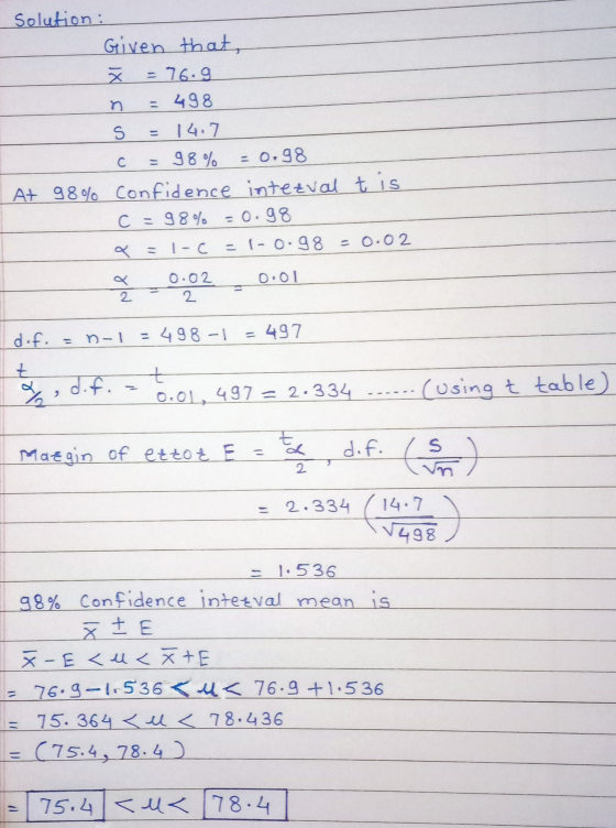 Solution : Given that, = 76.9 = 498 - 14.7 = 98% = 0.98 At 98% confidence interval tis C = 98% = 0.98 UXO с = 0.02 X = 1-C =