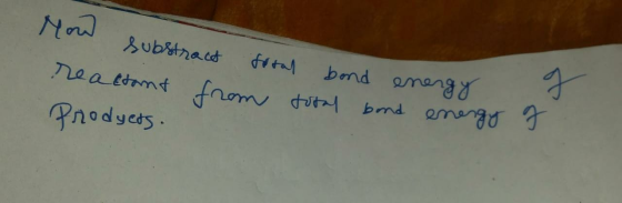 row substract frral bond energy reactant from total bond energy of Prodyets.