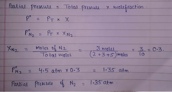 Partial pressure - Total pressure x melefraction po = PT X X PN2 = PT x XN2 XN = - Moles of N2 Total meles = 0.3 3 moles (2+3