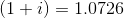 (1+i) = 1.0726