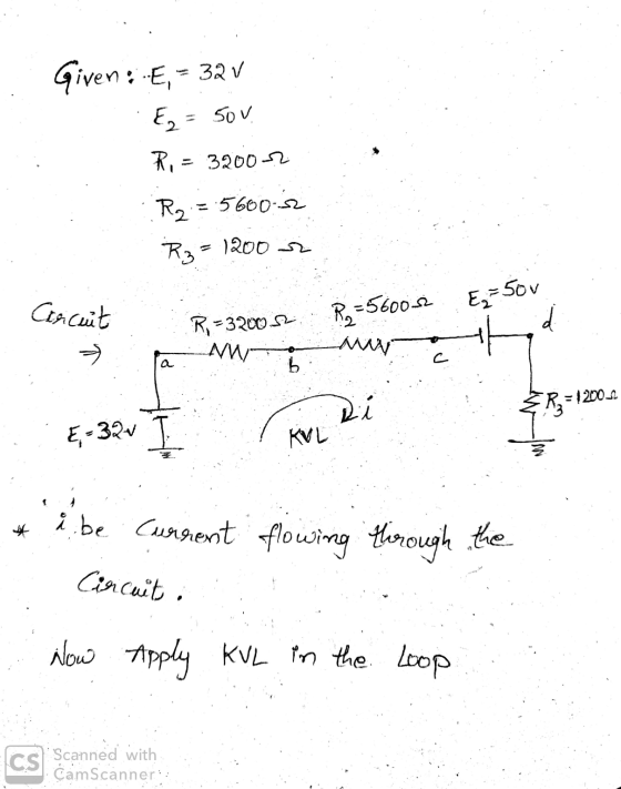 Given: -E,= 32 v E = 50v. R = 3200 R2 = 5600-2 R₂ = 1200 Ez 50V Crcuit RE =5600 si ď R =3200 S MW M & R3 =12 = 12000 Di KVL &