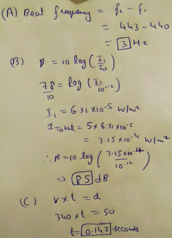 3 (A) Beat frequency = fr-fo - 443-440 |Hz B B = 10 log (5) 78= Rog ( 11 ) lo I , = 6 31x10-5 where I Total = 5+ 6.31X10s wlm