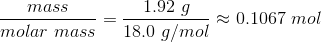 \frac{ mass}{molar\ mass} = \frac{1.92 \ g}{ 18.0 \ g/mol} \approx 0.1067 \ mol