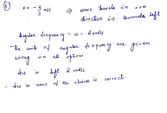 6 m/s > wave travels in direction ire. towards left =w = 2radls the jven Angular frequency units of wrong As alar frequency a