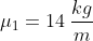 \mu_1 =14\:\frac{kg}{m}