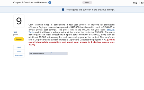 Chapter 9 Questions and Problems a Saved Help Sav o You skipped this question in the previous attempt. 11.12 points CSM Machi