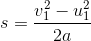 s = \frac{v_1^2 - u_1^2}{2a}