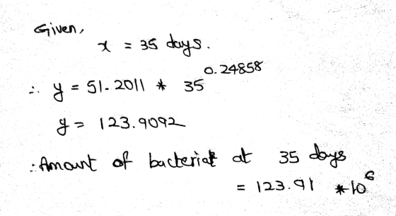 Given, x = 39 days. - y = 51.2011 # 350.24858 y = 123.9092 Amount of bacterial at 35 days = 123.91 *10°